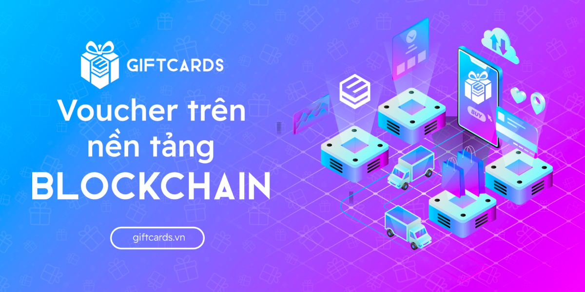 🌟GIFT CARDS – VOUCHER TRÊN NỀN TẢNG BLOCKCHAIN🌟